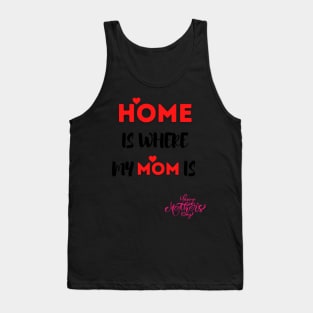 mother's day gift "home is where my mom is" Tank Top